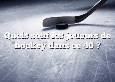 Quels sont les joueurs de hockey dans ce 40 ?